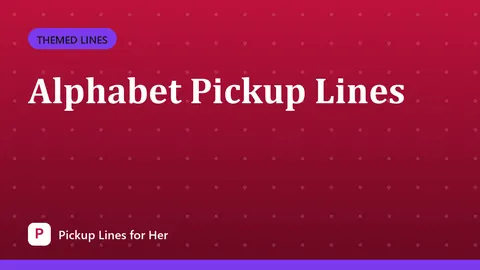 Alphabet Pickup Lines