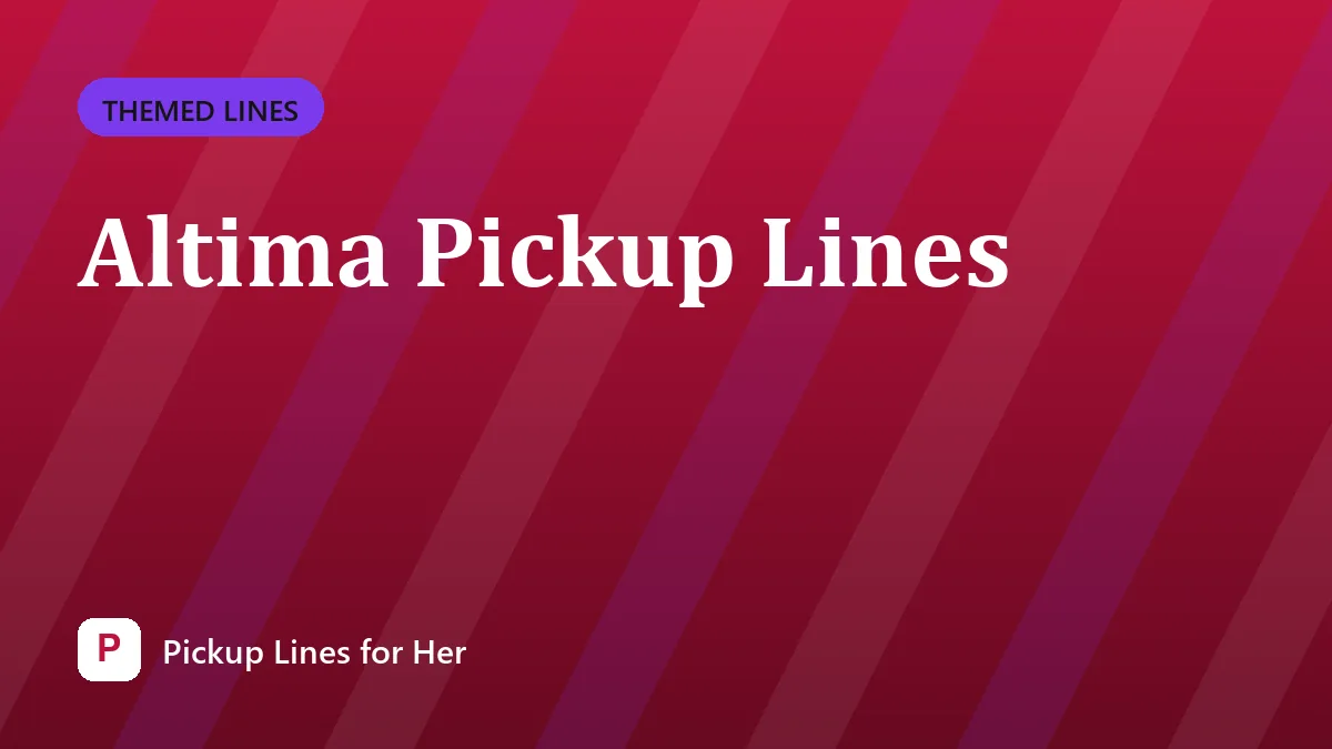 Altima Pickup Lines