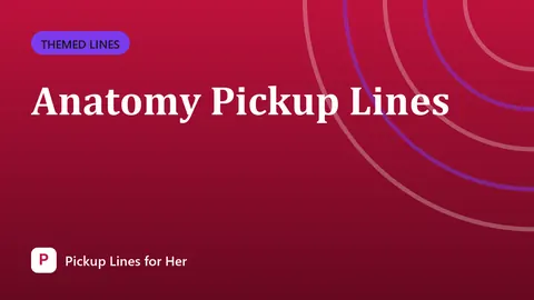 Anatomy Pickup Lines