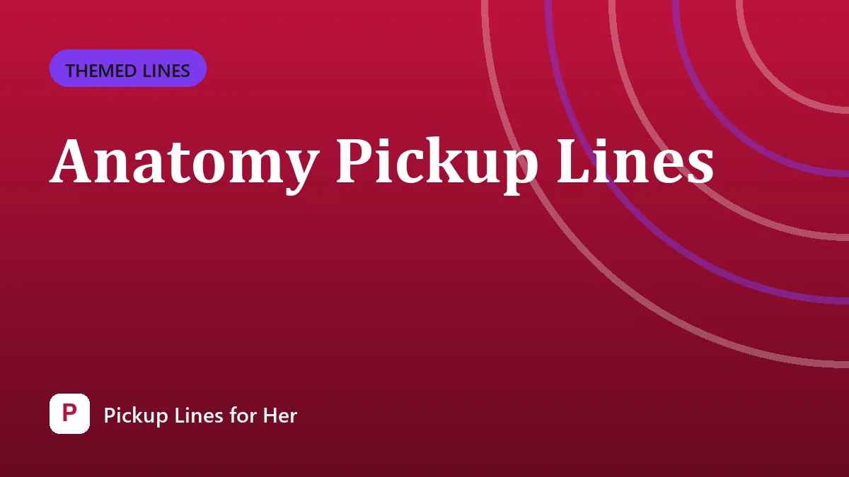 Anatomy Pickup Lines