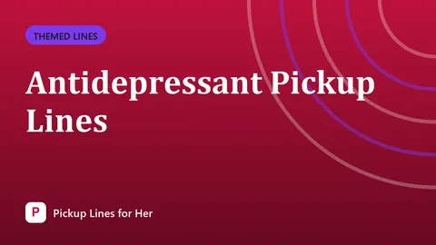 Antidepressant Pickup Lines