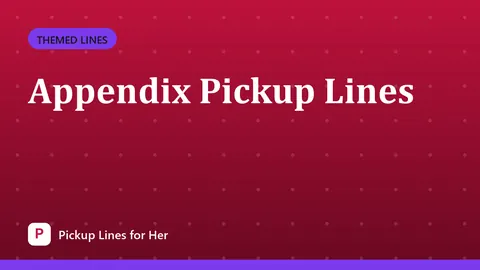 Appendix Pickup Lines