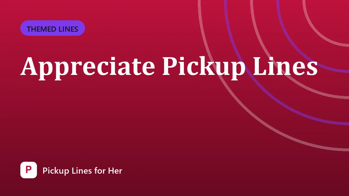 Appreciate Pickup Lines