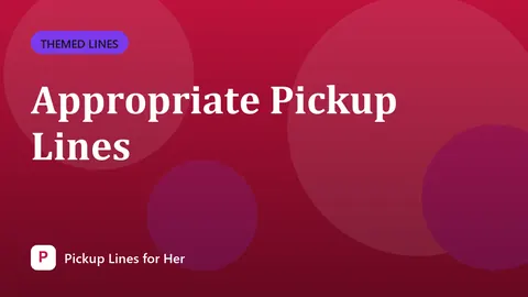 Appropriate Pickup Lines