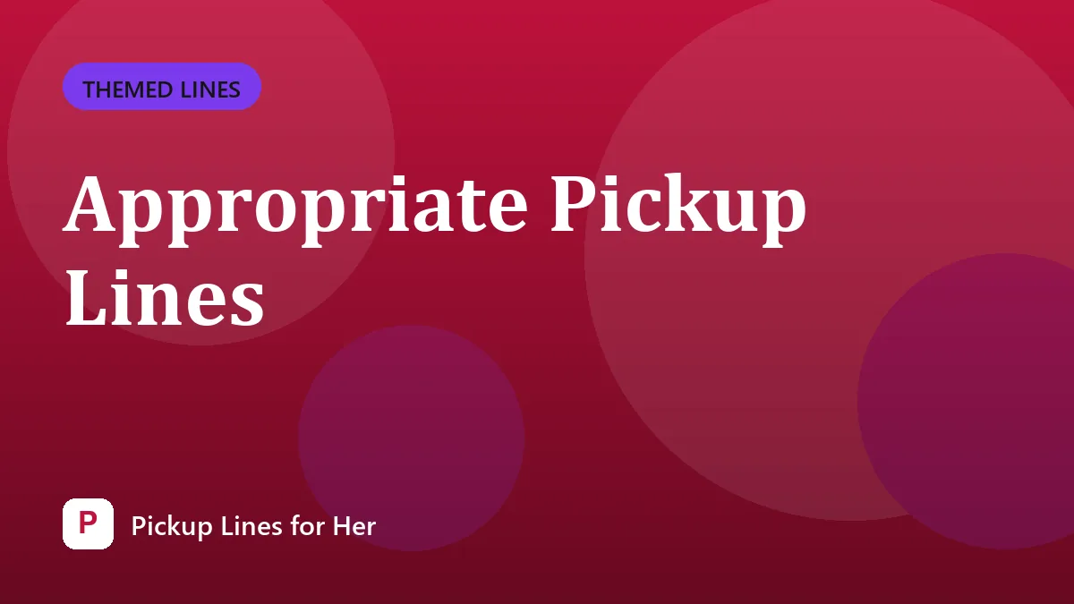 Appropriate Pickup Lines