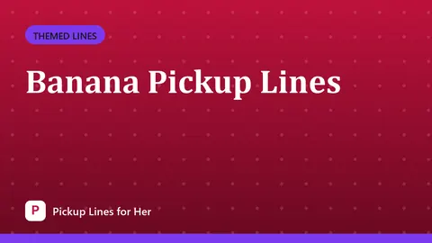 Banana Pickup Lines