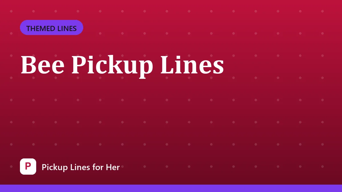 Bee Pickup Lines