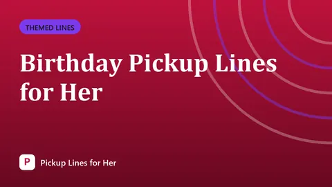 Birthday Pickup Lines for Her