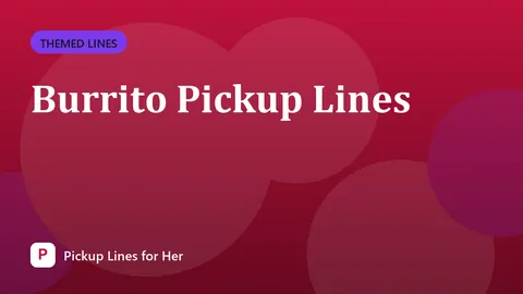 Burrito Pickup Lines
