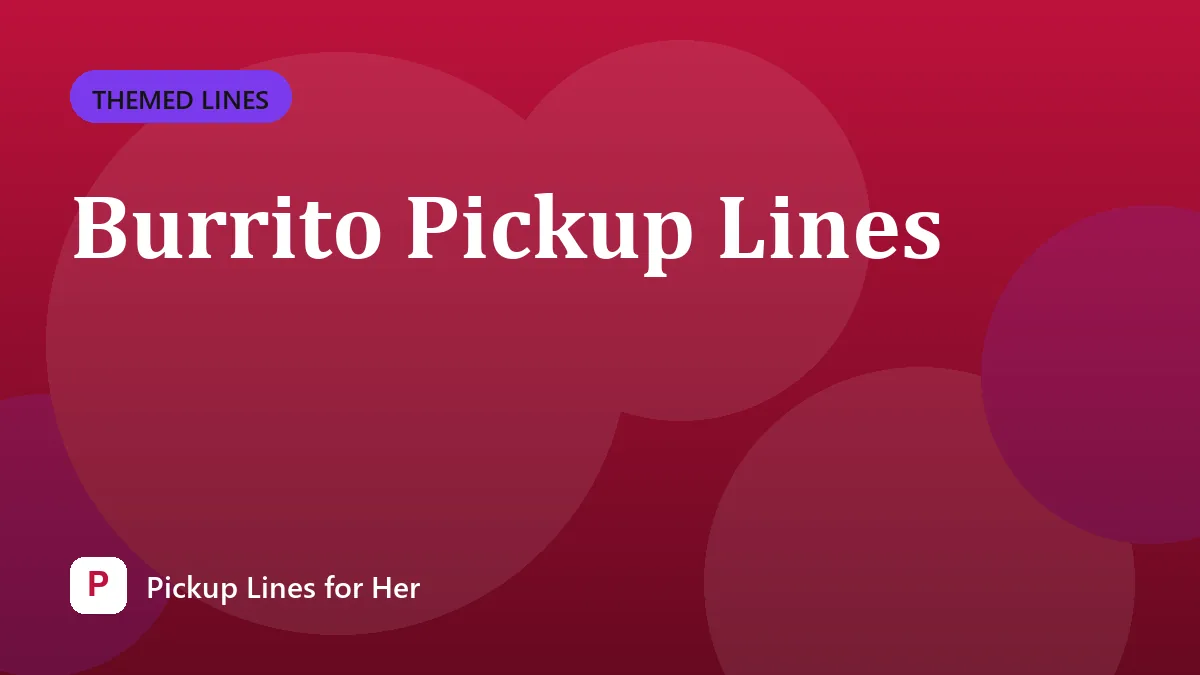 Burrito Pickup Lines