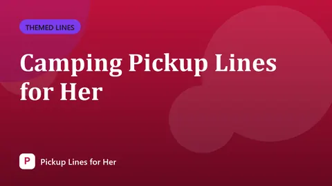 Camping Pickup Lines for Her