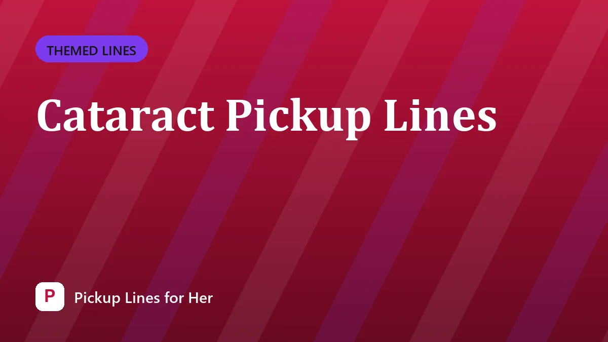 Cataract Pickup Lines