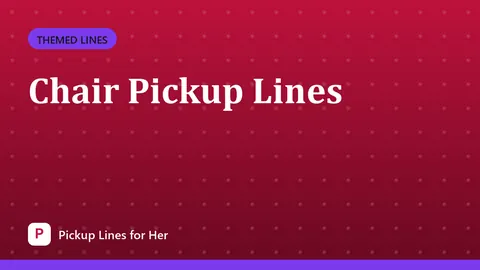 Chair Pickup Lines