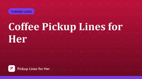 Coffee Pickup Lines for Her