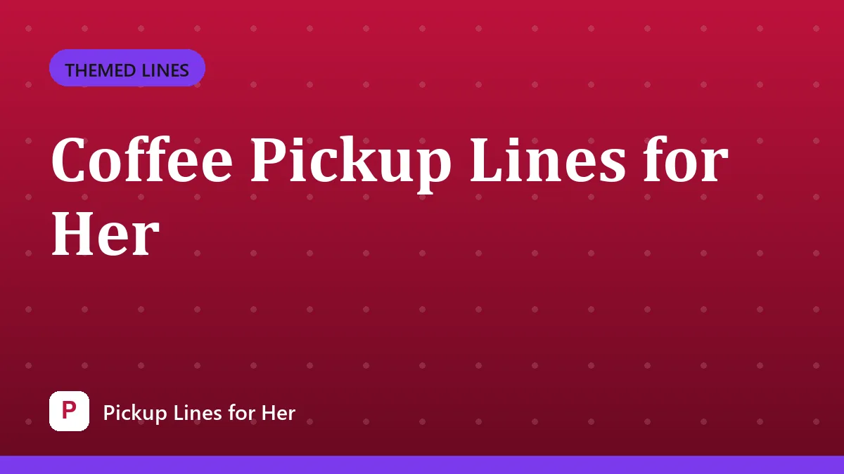 Coffee Pickup Lines for Her