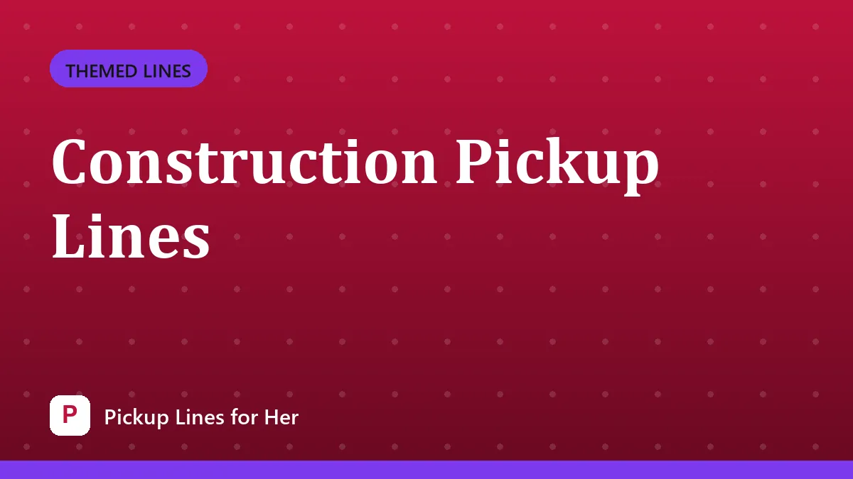 Construction Pickup Lines