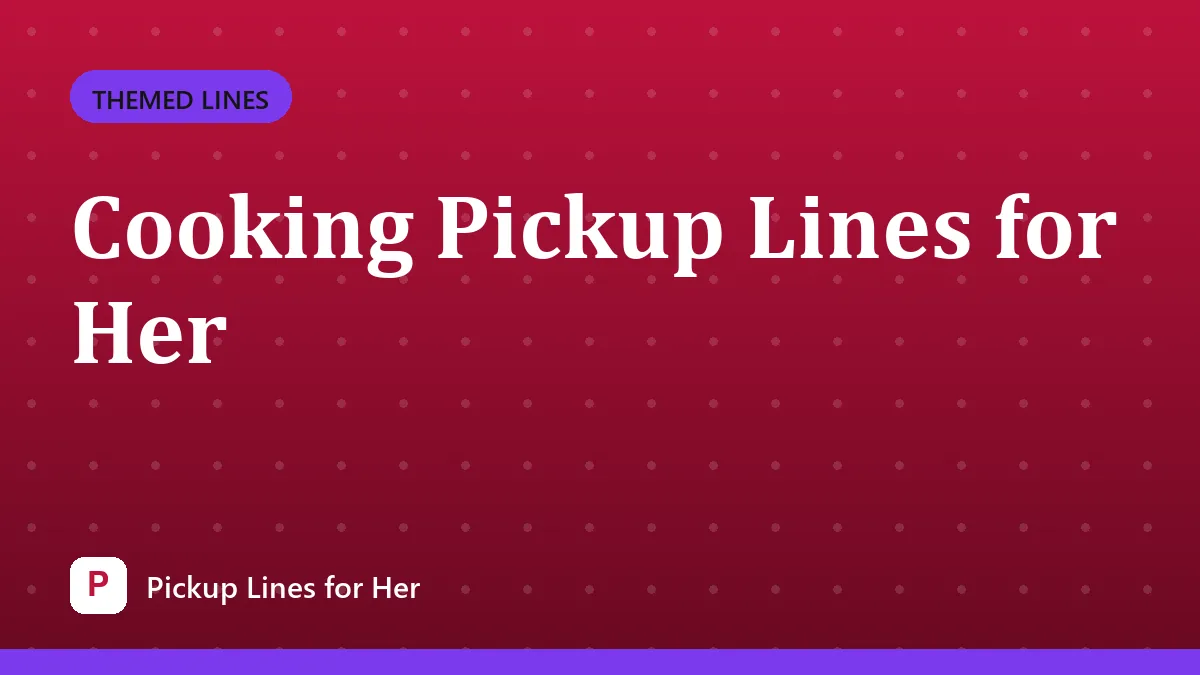 Cooking Pickup Lines for Her