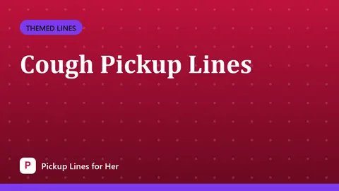 Cough Pickup Lines