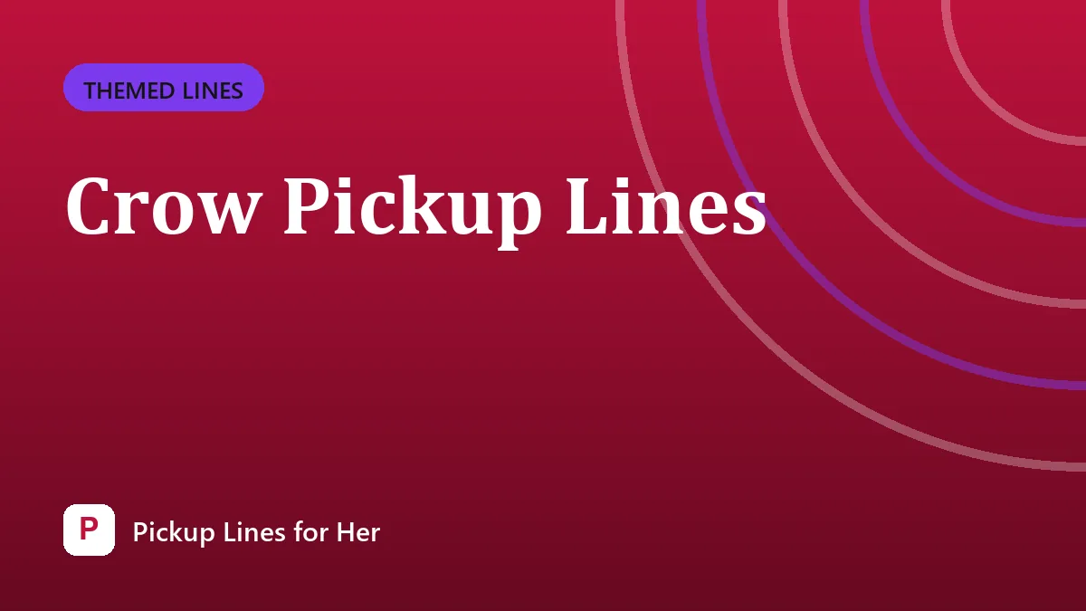 Crow Pickup Lines