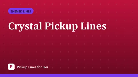 Crystal Pickup Lines