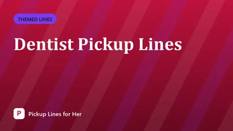 Dentist Pickup Lines