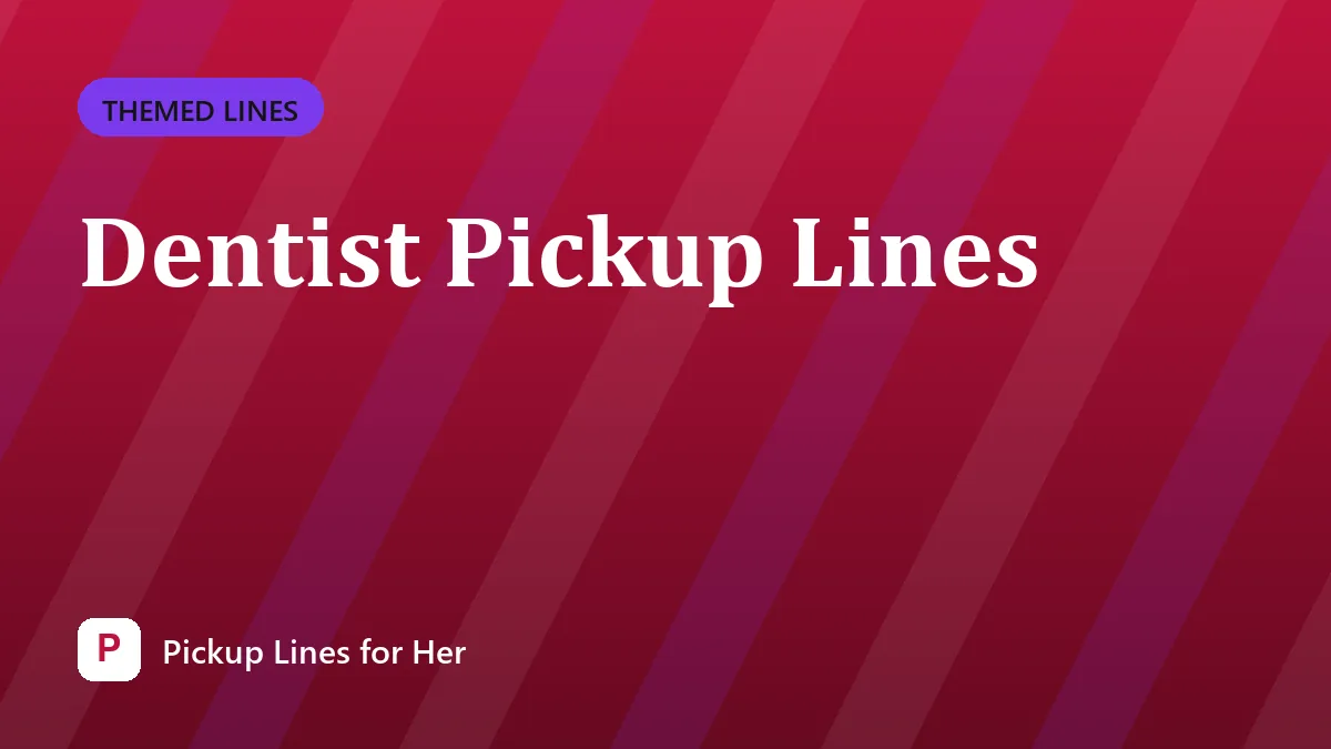 Dentist Pickup Lines