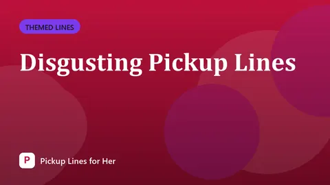 Disgusting Pickup Lines