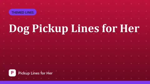 Dog Pickup Lines for Her