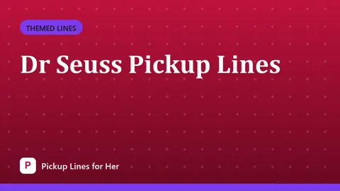 Dr Seuss Pickup Lines