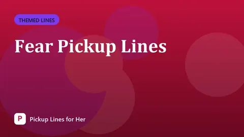 Fear Pickup Lines