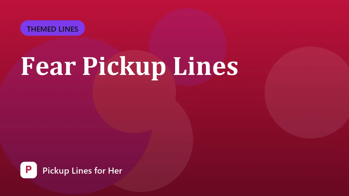Fear Pickup Lines