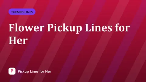 Flower Pickup Lines for Her