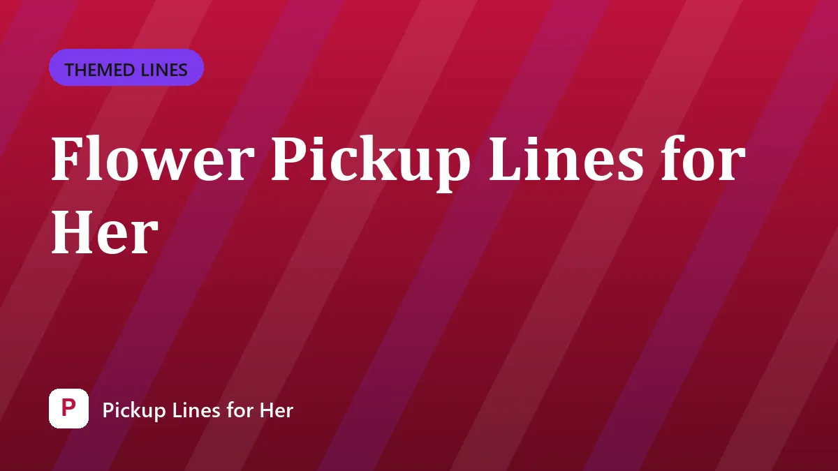 Flower Pickup Lines for Her