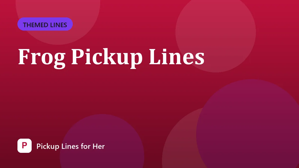 Frog Pickup Lines
