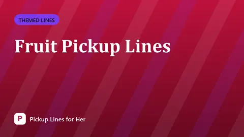Fruit Pickup Lines
