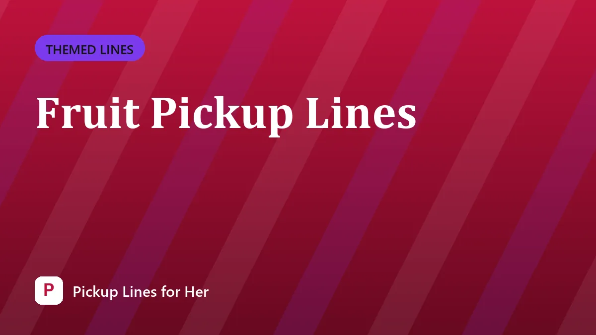 Fruit Pickup Lines