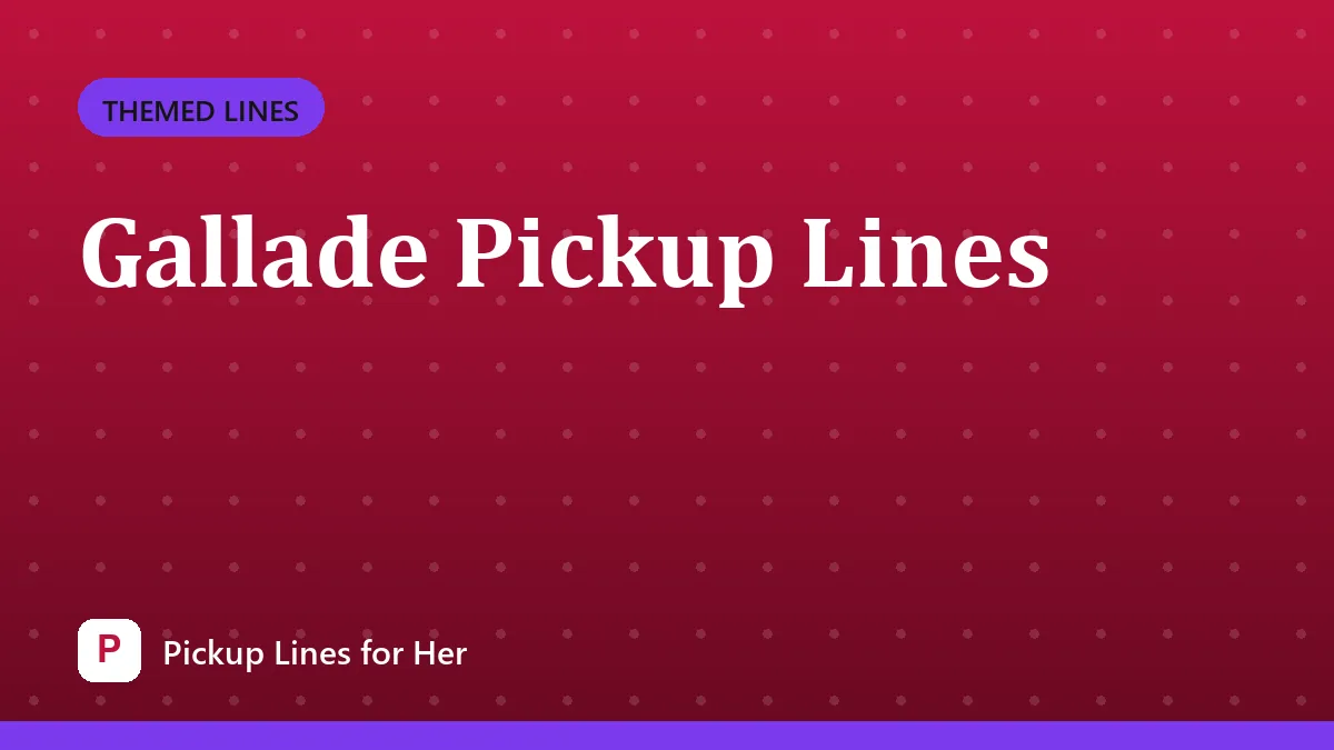 Gallade Pickup Lines