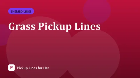 Grass Pickup Lines