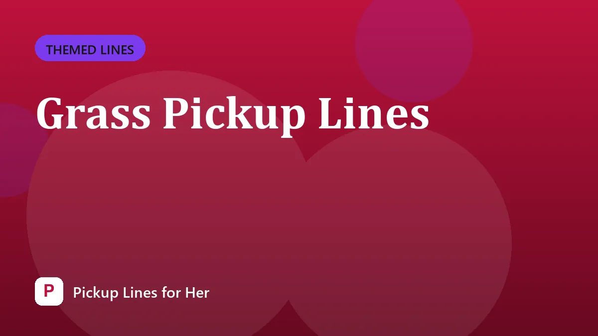 Grass Pickup Lines