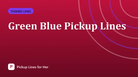 Green Blue Pickup Lines