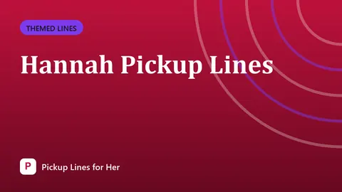 Hannah Pickup Lines