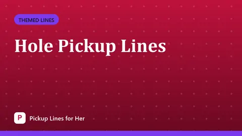 Hole Pickup Lines