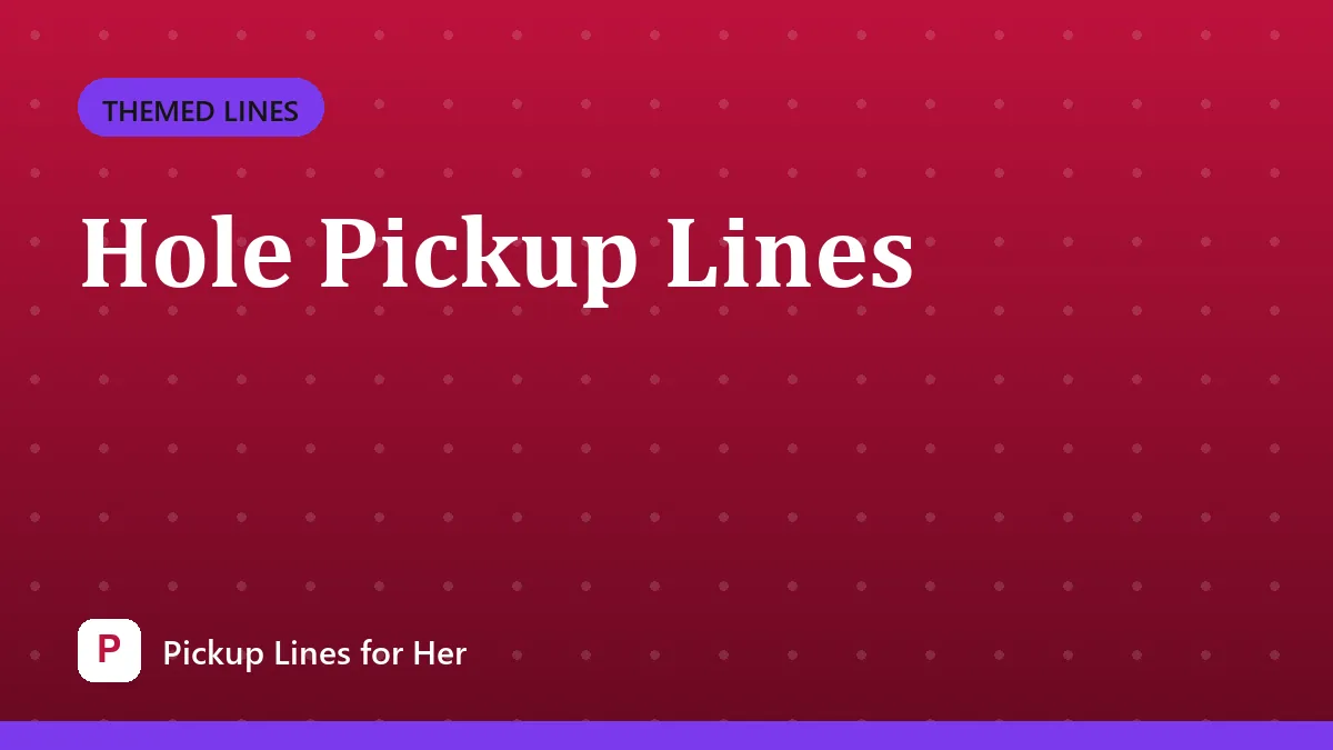 Hole Pickup Lines