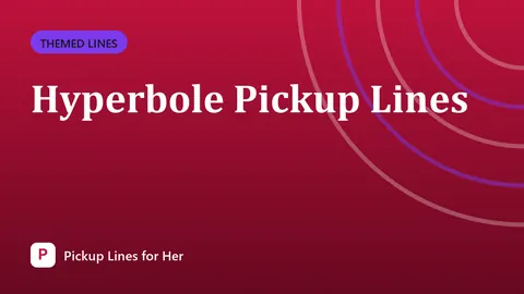 Hyperbole Pickup Lines