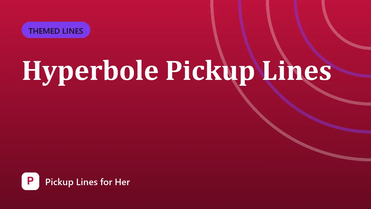Hyperbole Pickup Lines