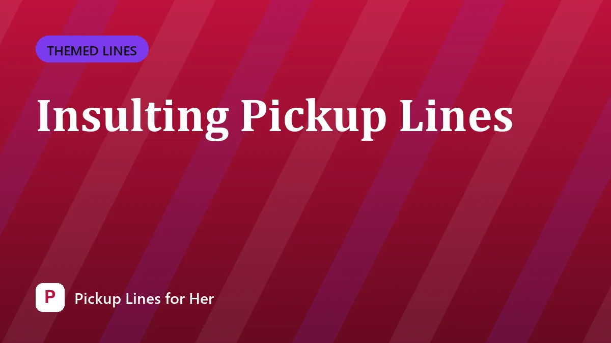 Insulting Pickup Lines
