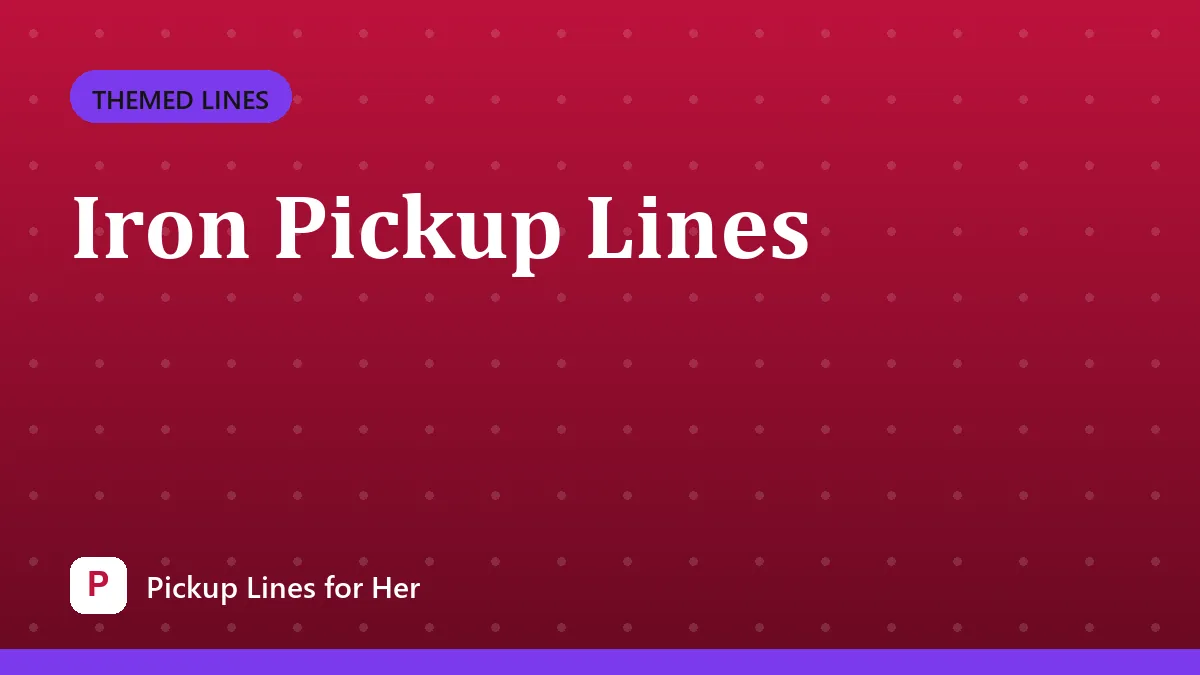 Iron Pickup Lines