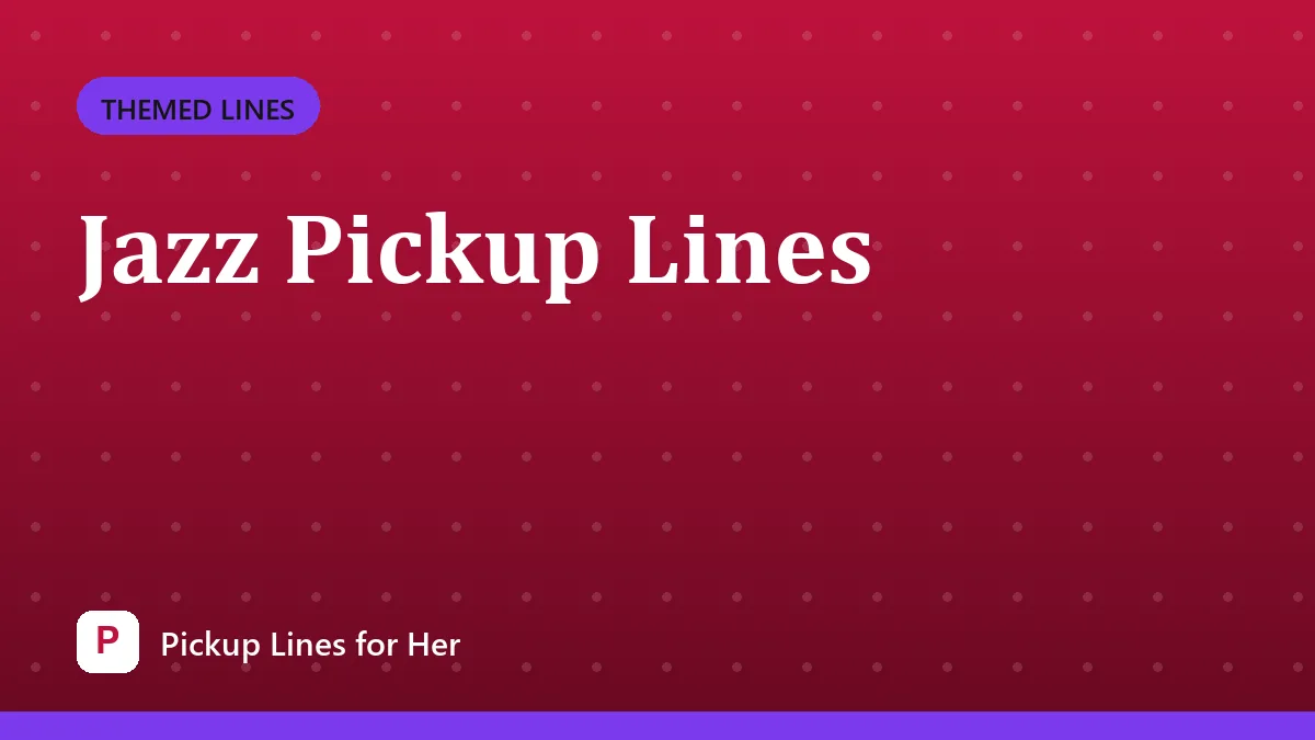 Jazz Pickup Lines