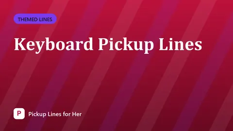 Keyboard Pickup Lines
