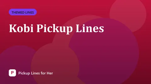 Kobi Pickup Lines